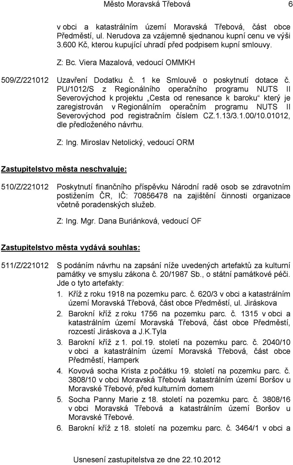 PU/1012/S z Regionálního operačního programu NUTS II Severovýchod k projektu Cesta od renesance k baroku který je zaregistrován v Regionálním operačním programu NUTS II Severovýchod pod registračním