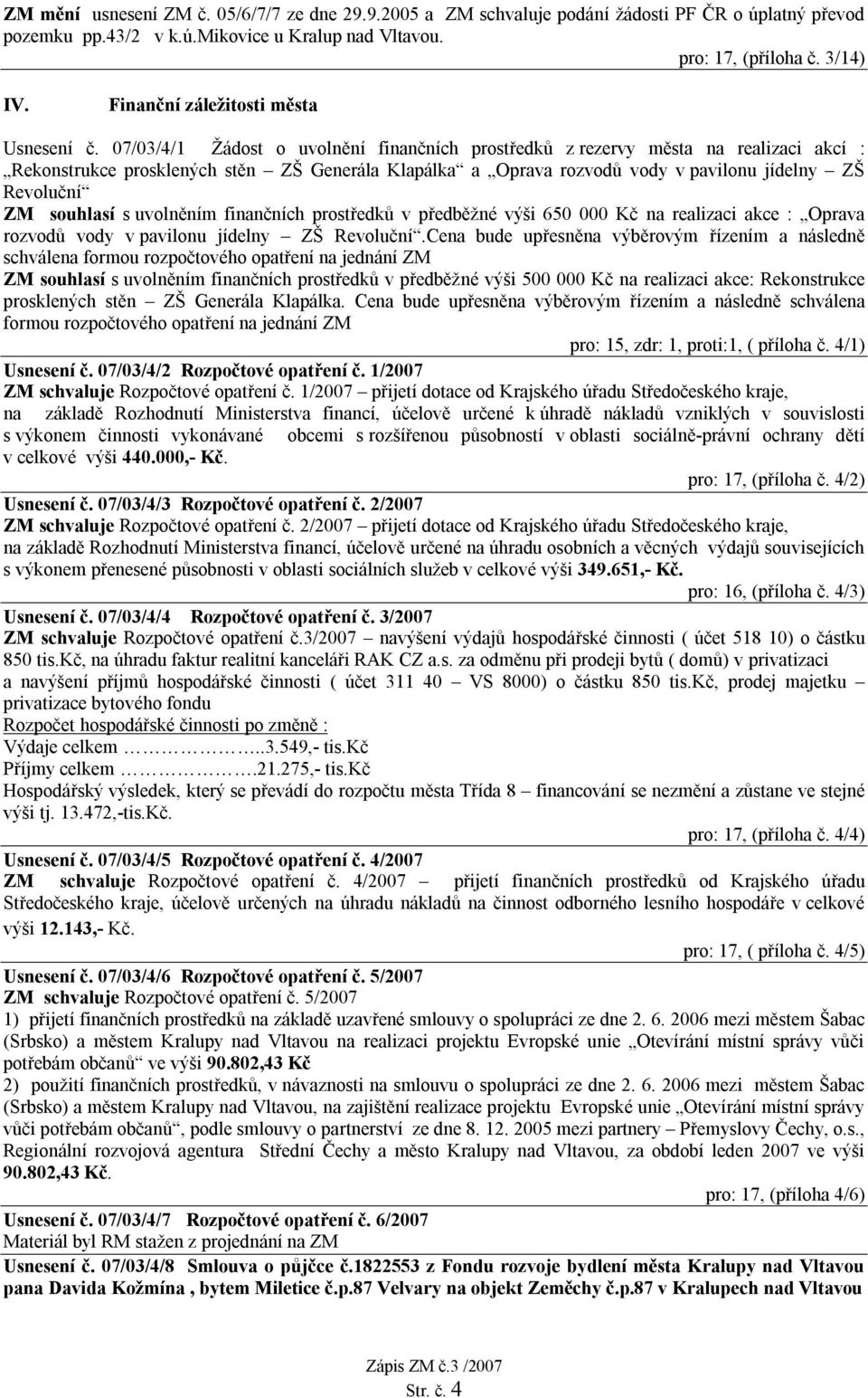 07/03/4/1 Žádost o uvolnění finančních prostředků z rezervy města na realizaci akcí : Rekonstrukce prosklených stěn ZŠ Generála Klapálka a Oprava rozvodů vody v pavilonu jídelny ZŠ Revoluční ZM