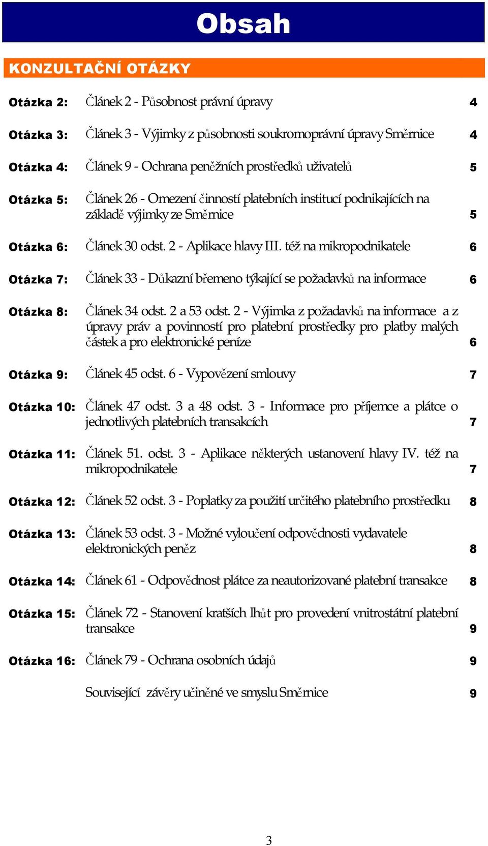 též na mikropodnikatele 6 Otázka 7: Článek 33 - Důkazní břemeno týkající se požadavků na informace 6 Otázka 8: Článek 34 odst. 2 a 53 odst.