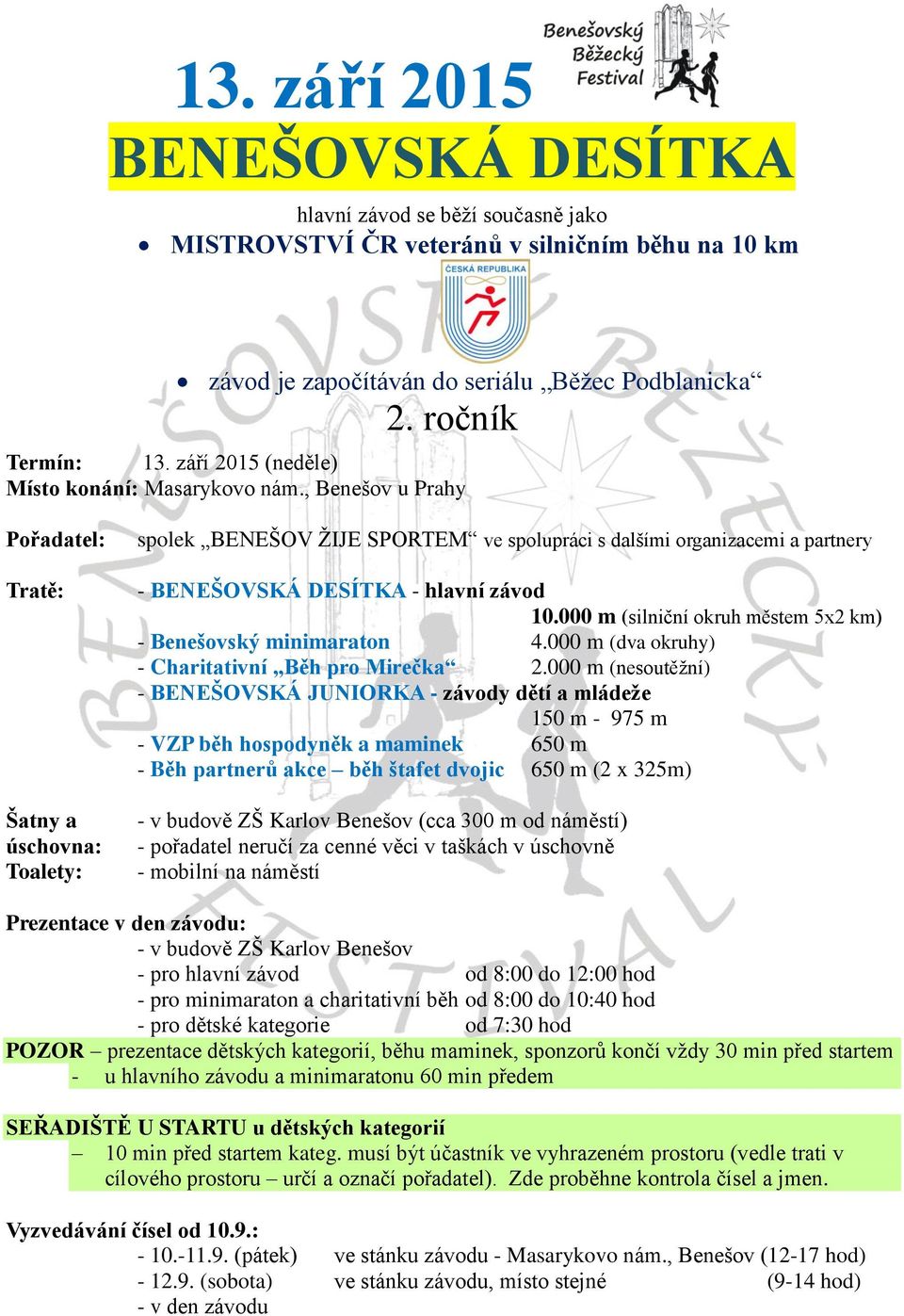 , Benešov u Prahy Pořadatel: Tratě: Šatny a úschovna: Toalety: spolek BENEŠOV ŽIJE SPORTEM ve spolupráci s dalšími organizacemi a partnery - BENEŠOVSKÁ DESÍTKA - hlavní závod 10.