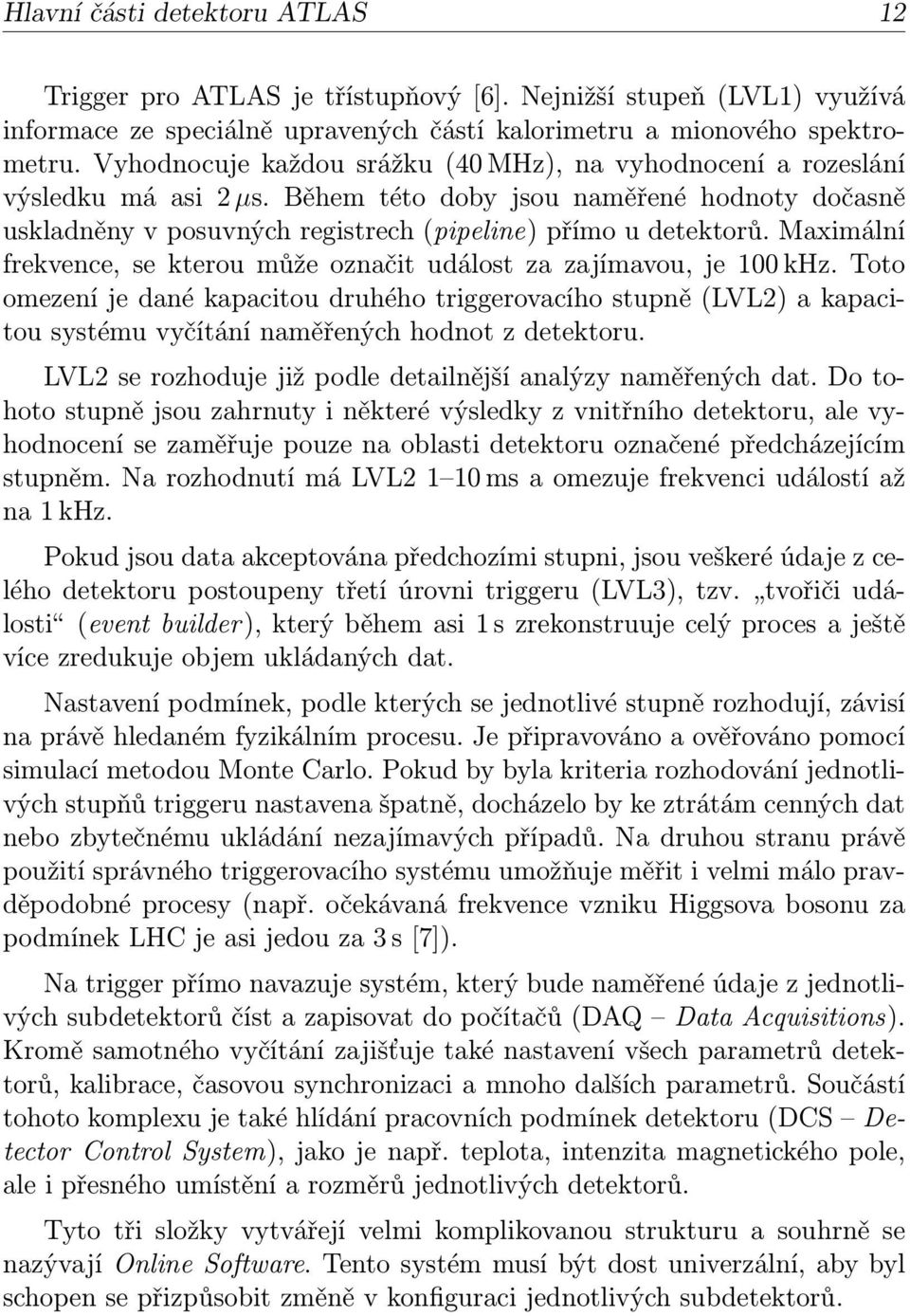 Maximální frekvence, se kterou může označit událost za zajímavou, je 100 khz.