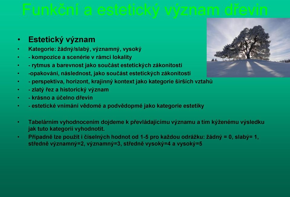 historický význam - krásno a účelno dřevin - estetické vnímání vědomé a podvědopmé jako kategorie estetiky Tabelárním vyhodnocením dojdeme k převládajícímu významu a tím