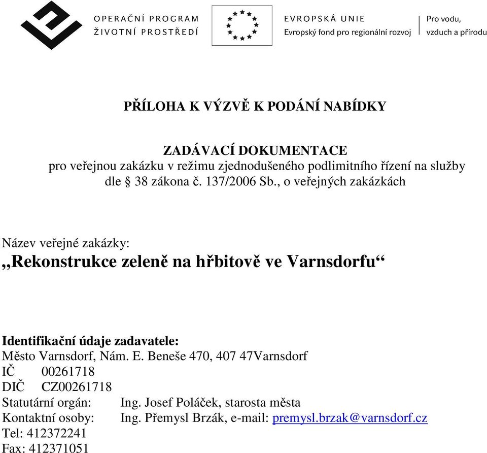, o veřejných zakázkách Název veřejné zakázky: Rekonstrukce zeleně na hřbitově ve Varnsdorfu Identifikační údaje zadavatele: