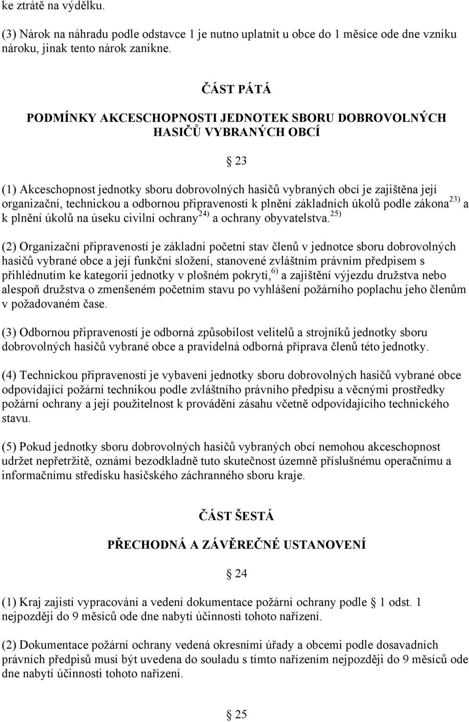 odbornou připraveností k plnění základních úkolů podle zákona 23) a k plnění úkolů na úseku civilní ochrany 24) a ochrany obyvatelstva.