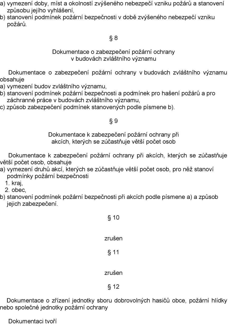 stanovení podmínek požární bezpečnosti a podmínek pro hašení požárů a pro záchranné práce v budovách zvláštního významu, c) způsob zabezpečení podmínek stanovených podle písmene b).