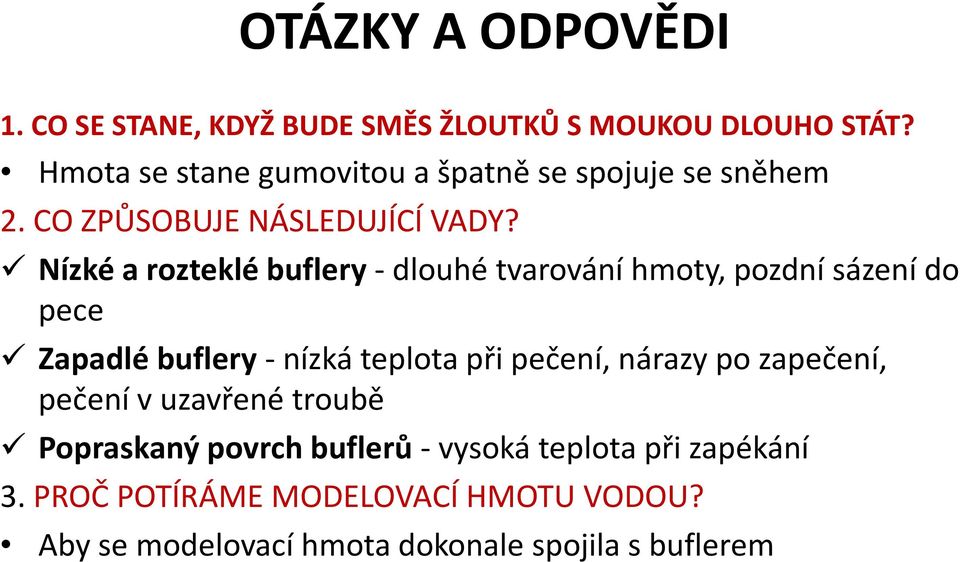 Nízké a rozteklé buflery-dlouhé tvarování hmoty, pozdní sázení do pece Zapadlé buflery-nízká teplota při pečení,