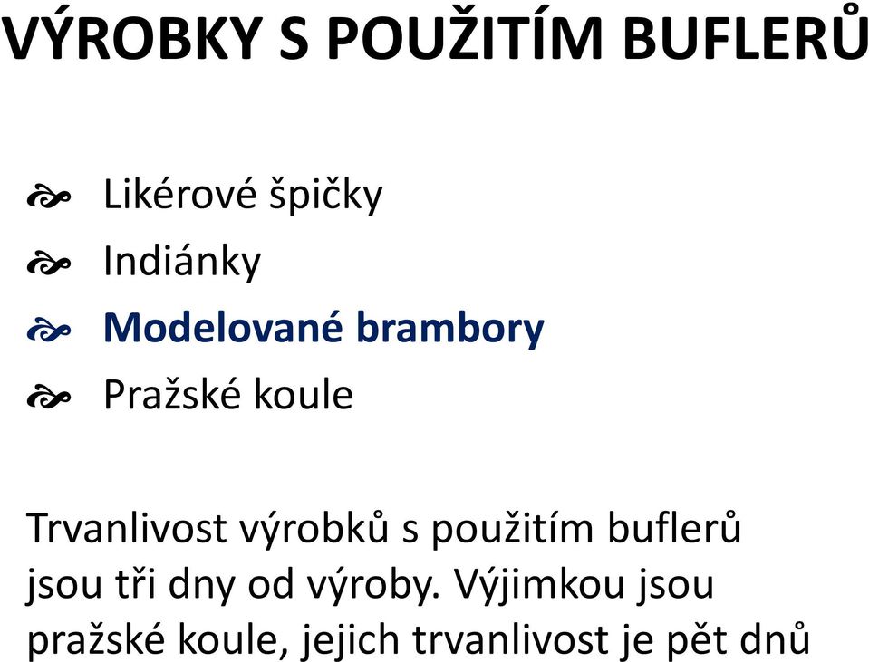 výrobků s použitím buflerů jsou tři dny od výroby.