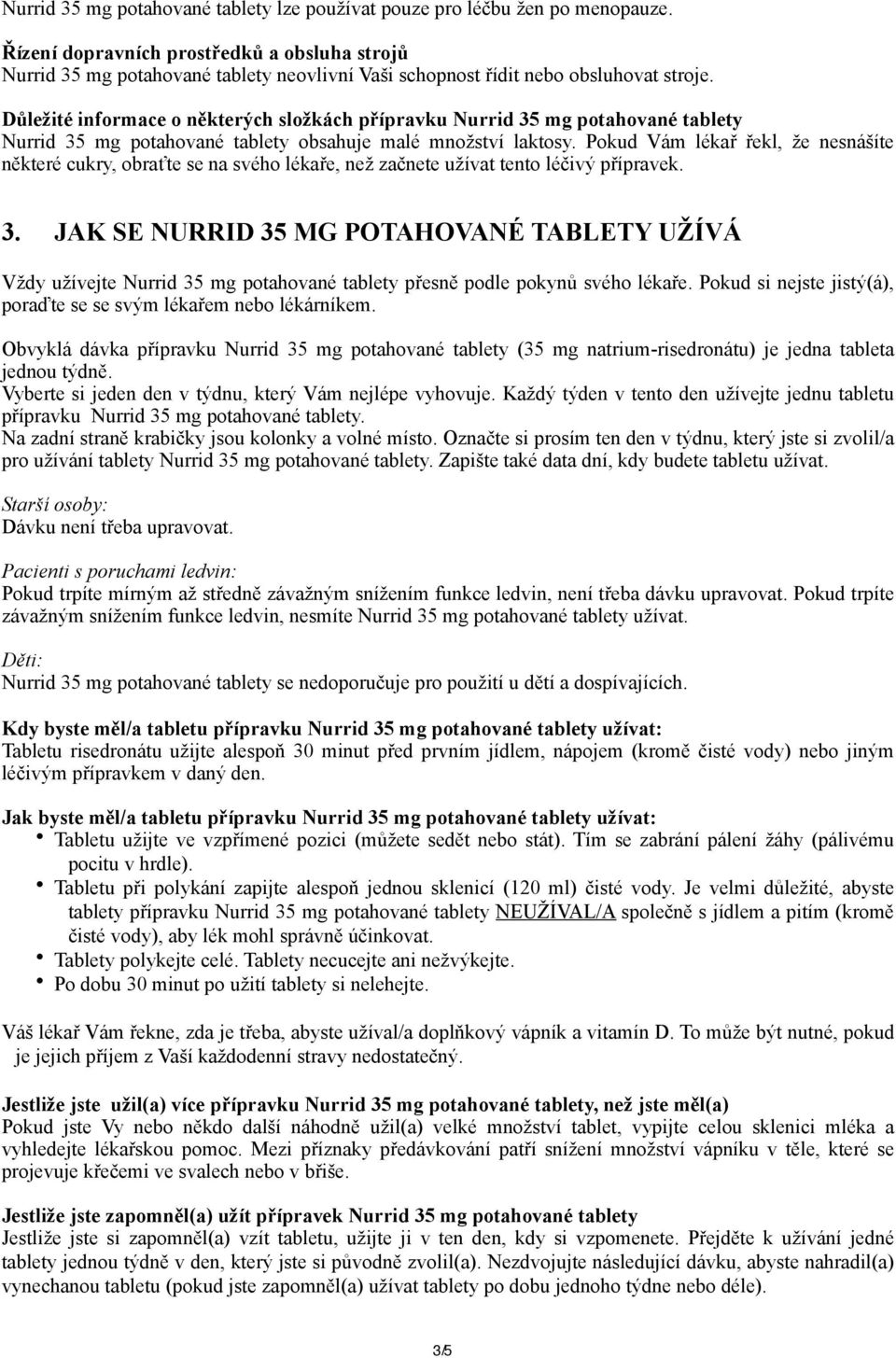 Důležité informace o některých složkách přípravku Nurrid 35 mg potahované tablety Nurrid 35 mg potahované tablety obsahuje malé množství laktosy.