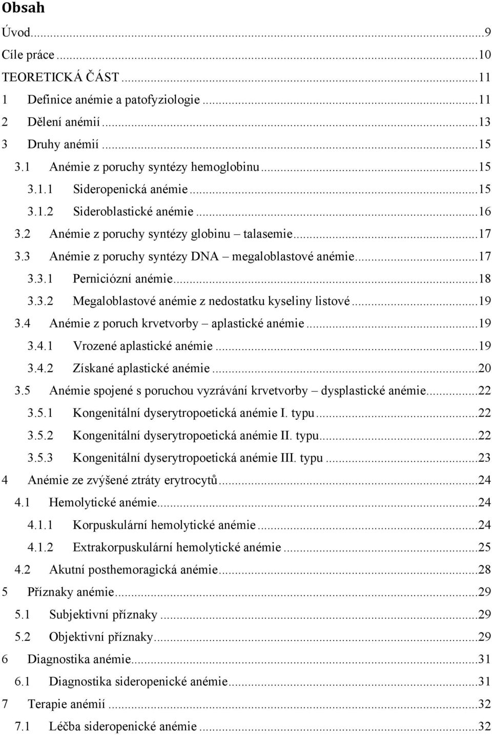 ..19 3.4 Anémie z poruch krvetvorby aplastické anémie...19 3.4.1 Vrozené aplastické anémie...19 3.4.2 Získané aplastické anémie...20 3.