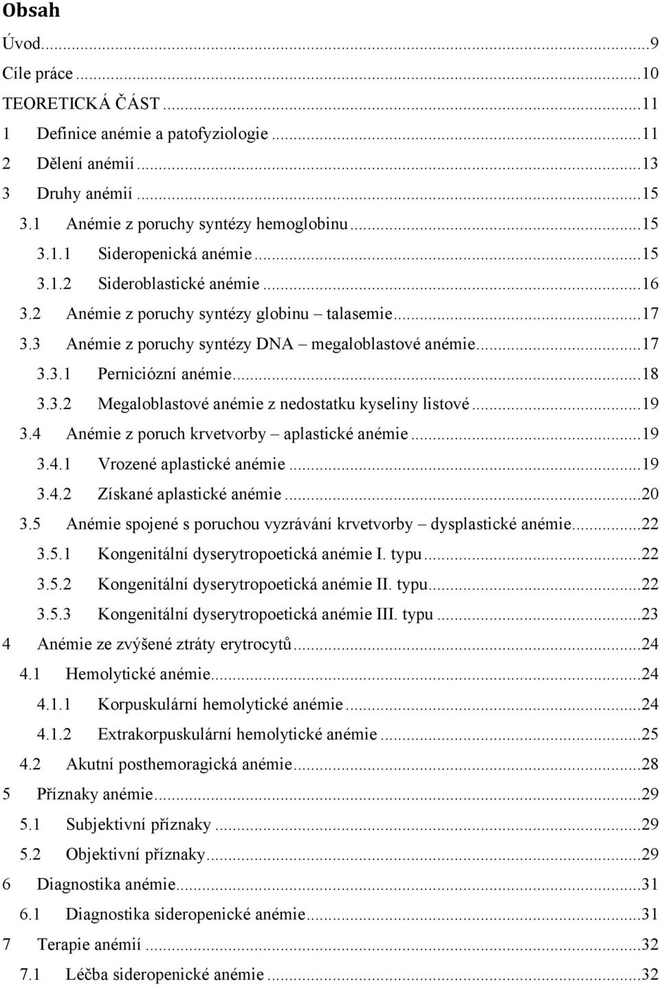 ..19 3.4 Anémie z poruch krvetvorby aplastické anémie...19 3.4.1 Vrozené aplastické anémie...19 3.4.2 Získané aplastické anémie...20 3.