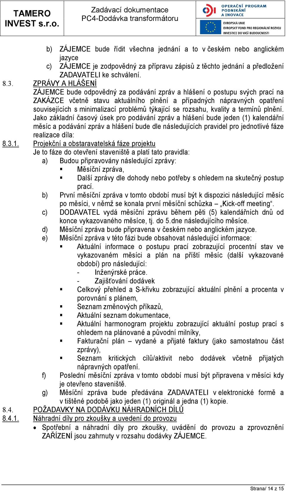 problémů týkající se rozsahu, kvality a termínů plnění.