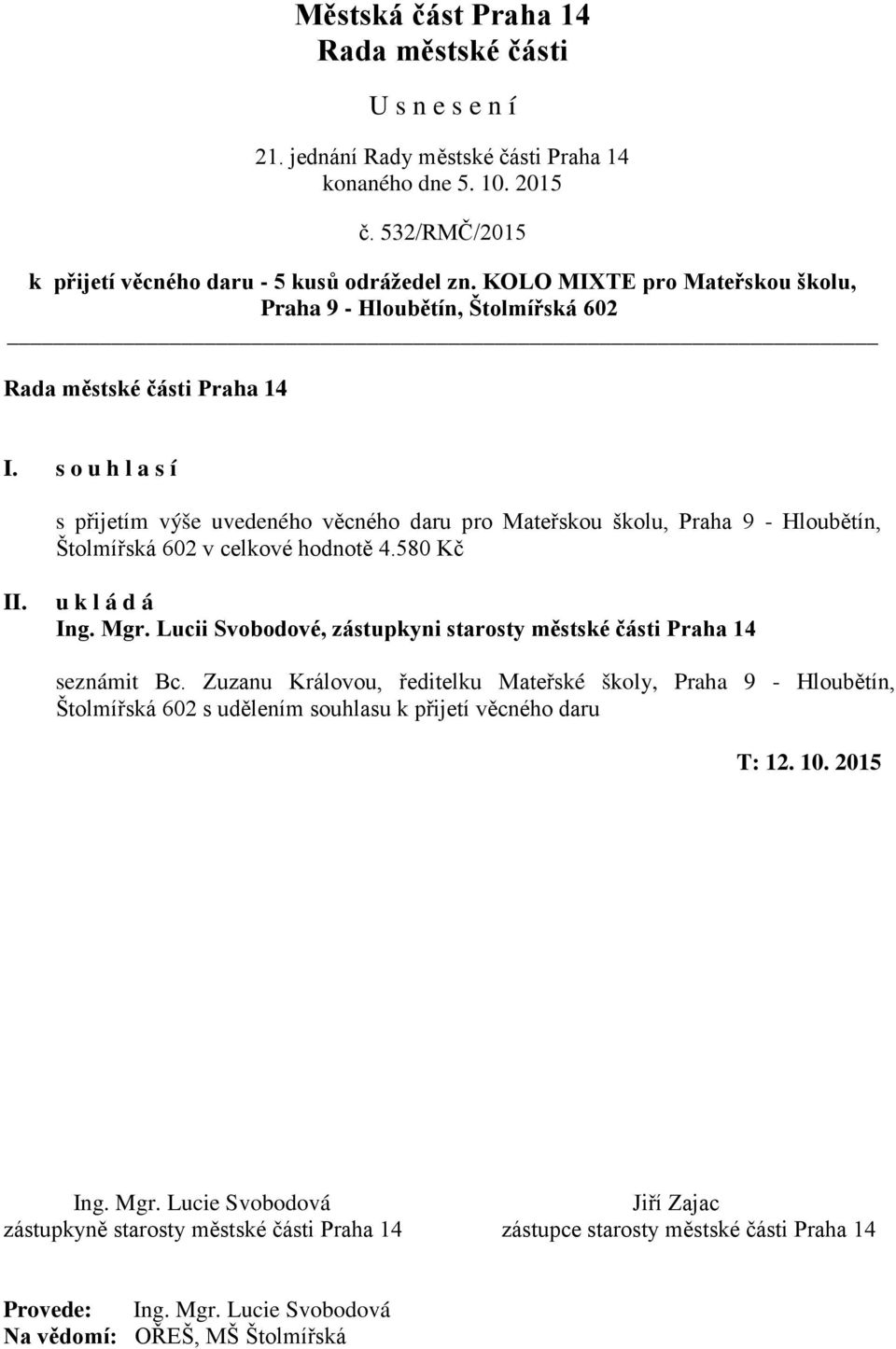 580 Kč Ing. Mgr. Lucii Svobodové, zástupkyni starosty městské části Praha 14 seznámit Bc.