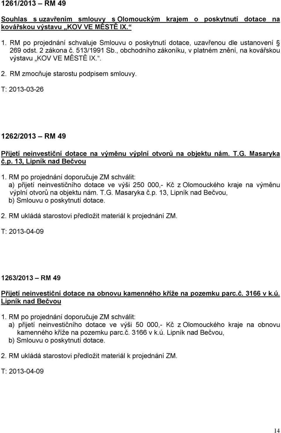 T: 2013-03-26 1262/2013 RM 49 Přijetí neinvestiční dotace na výměnu výplní otvorů na objektu nám. T.G. Masaryka č.p. 13, Lipník nad Bečvou 1.