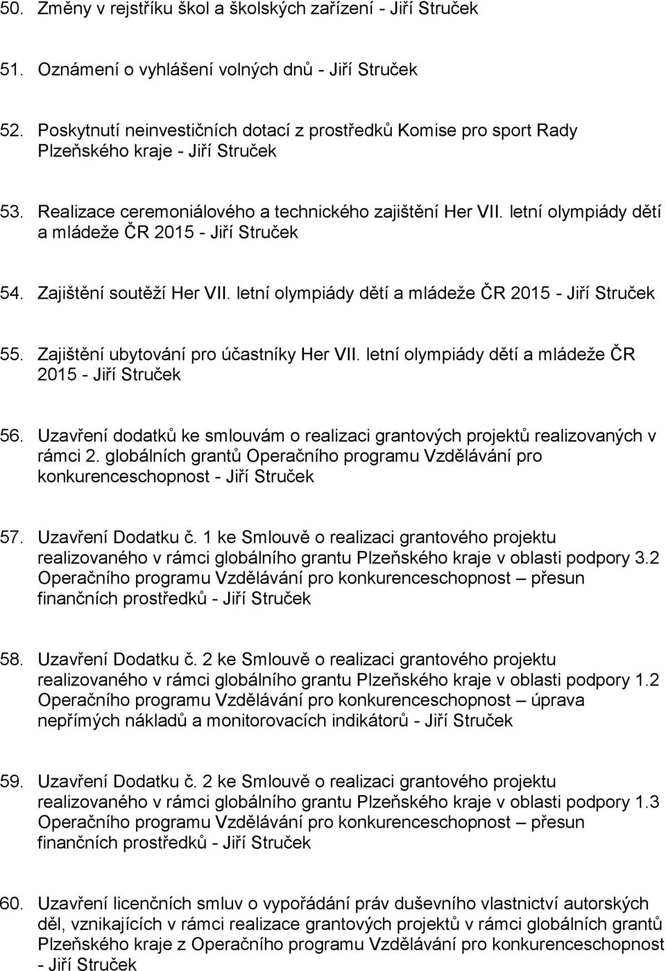 letní olympiády dětí a mládeže ČR 2015 - Jiří Struček 54. Zajištění soutěží Her VII. letní olympiády dětí a mládeže ČR 2015 - Jiří Struček 55. Zajištění ubytování pro účastníky Her VII.