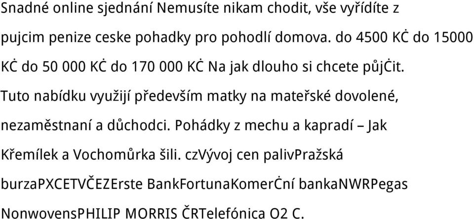 Tuto nabídku využijí především matky na mateřské dovolené, nezaměstnaní a důchodci.