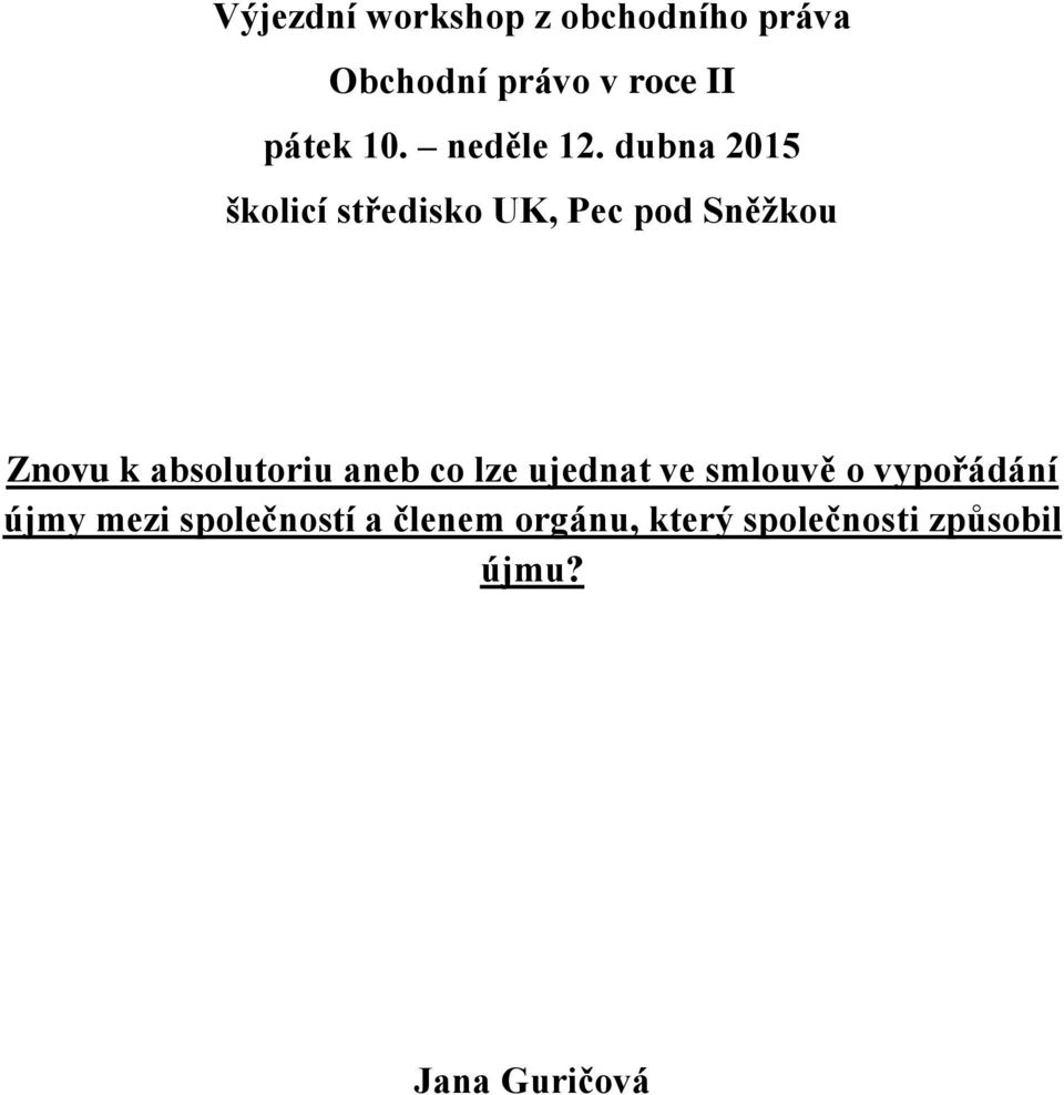dubna 2015 školicí středisko UK, Pec pod Sněžkou Znovu k absolutoriu