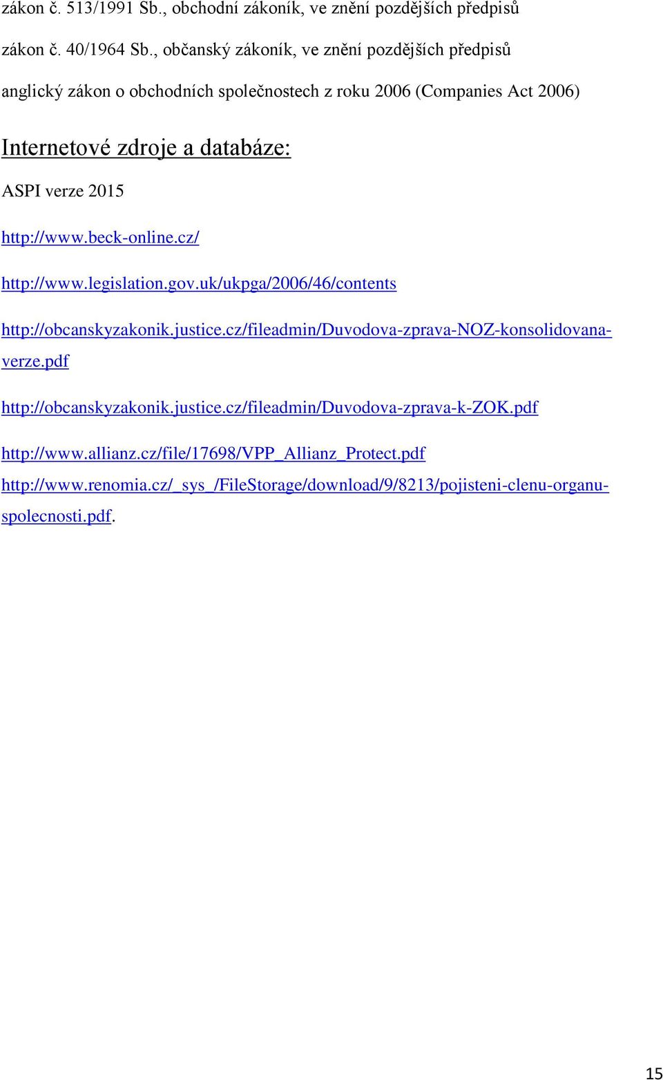 verze 2015 http://www.beck-online.cz/ http://www.legislation.gov.uk/ukpga/2006/46/contents http://obcanskyzakonik.justice.