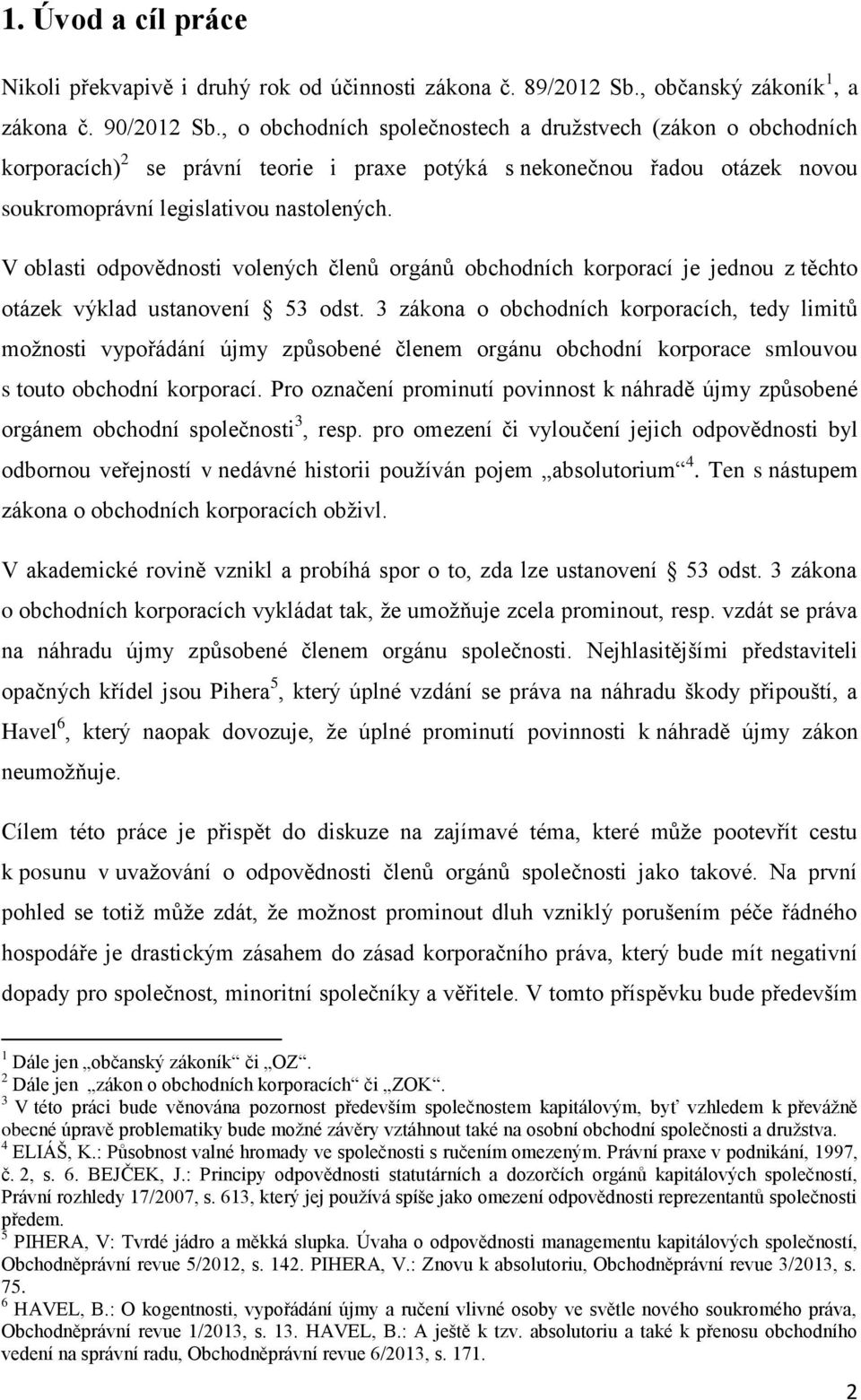 V oblasti odpovědnosti volených členů orgánů obchodních korporací je jednou z těchto otázek výklad ustanovení 53 odst.