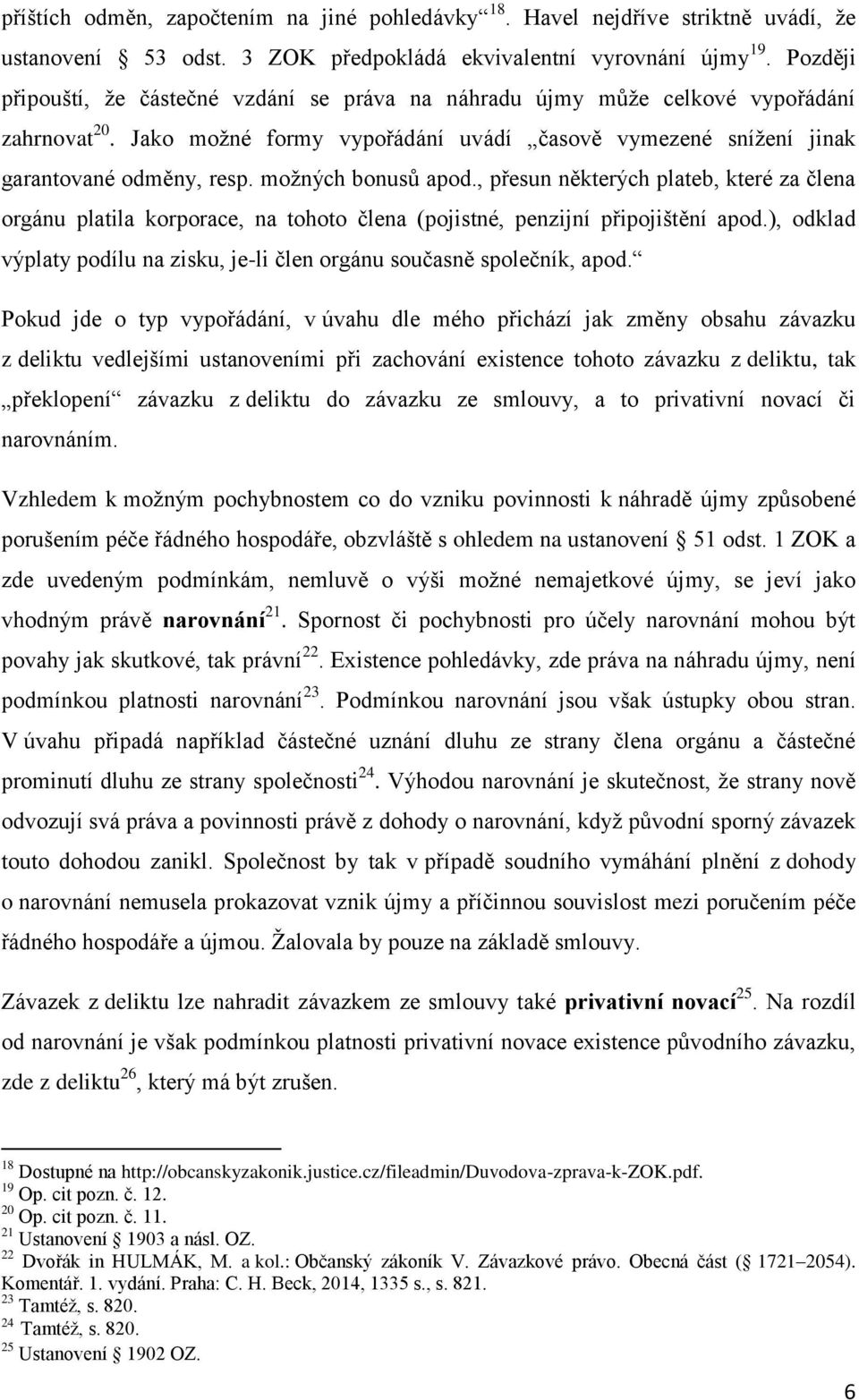 možných bonusů apod., přesun některých plateb, které za člena orgánu platila korporace, na tohoto člena (pojistné, penzijní připojištění apod.