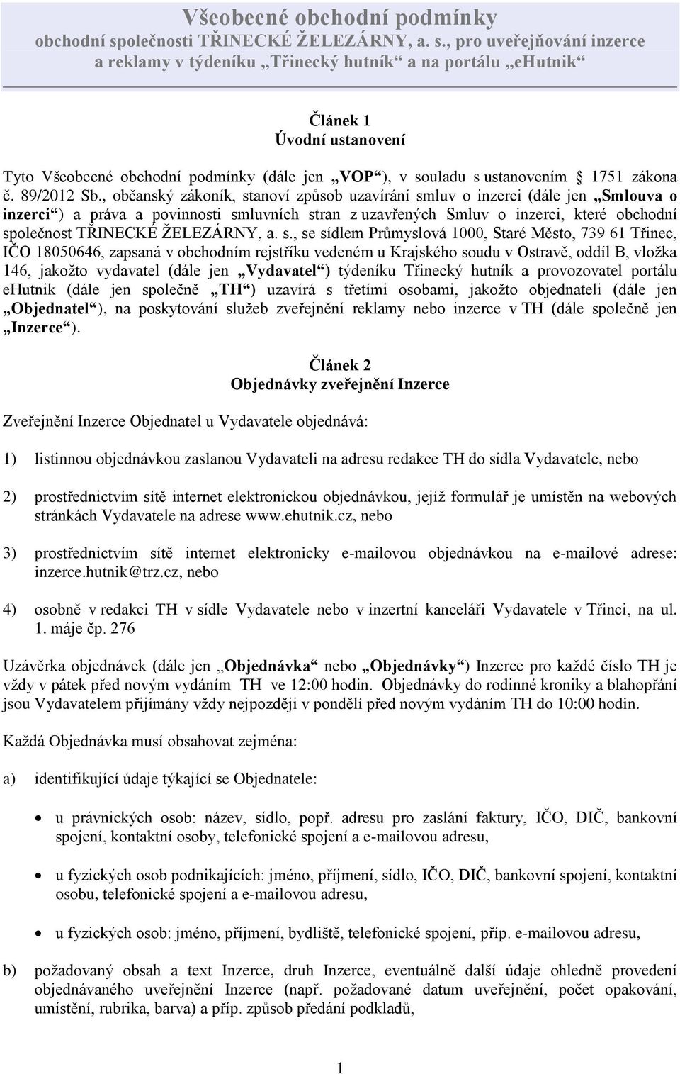 , pro uveřejňování inzerce a reklamy v týdeníku Třinecký hutník a na portálu ehutnik Článek 1 Úvodní ustanovení Tyto Všeobecné obchodní podmínky (dále jen VOP ), v souladu s ustanovením 1751 zákona č.