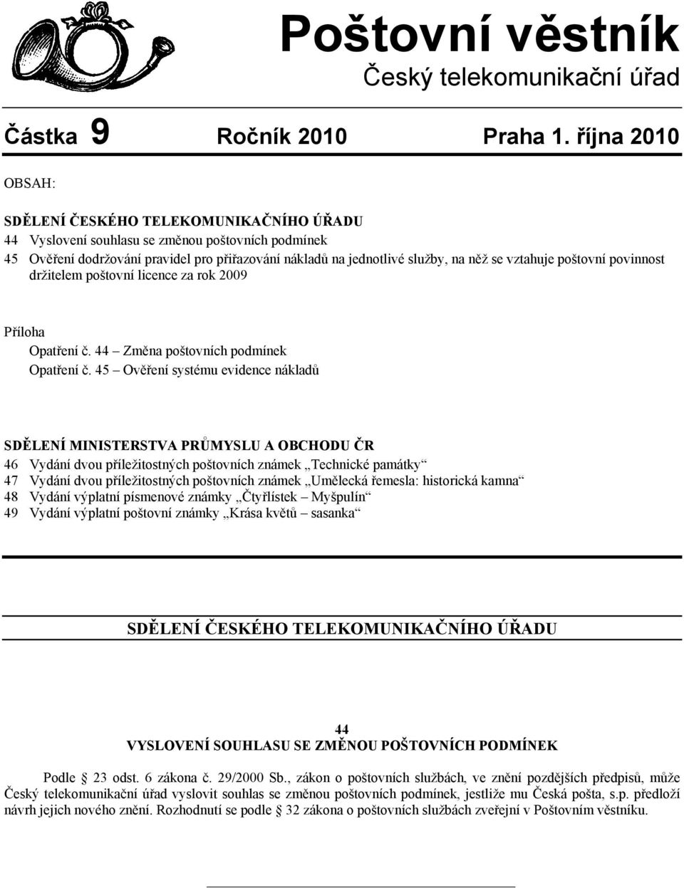 vztahuje poštovní povinnost držitelem poštovní licence za rok 2009 Příloha Opatření č. 44 Změna poštovních podmínek Opatření č.