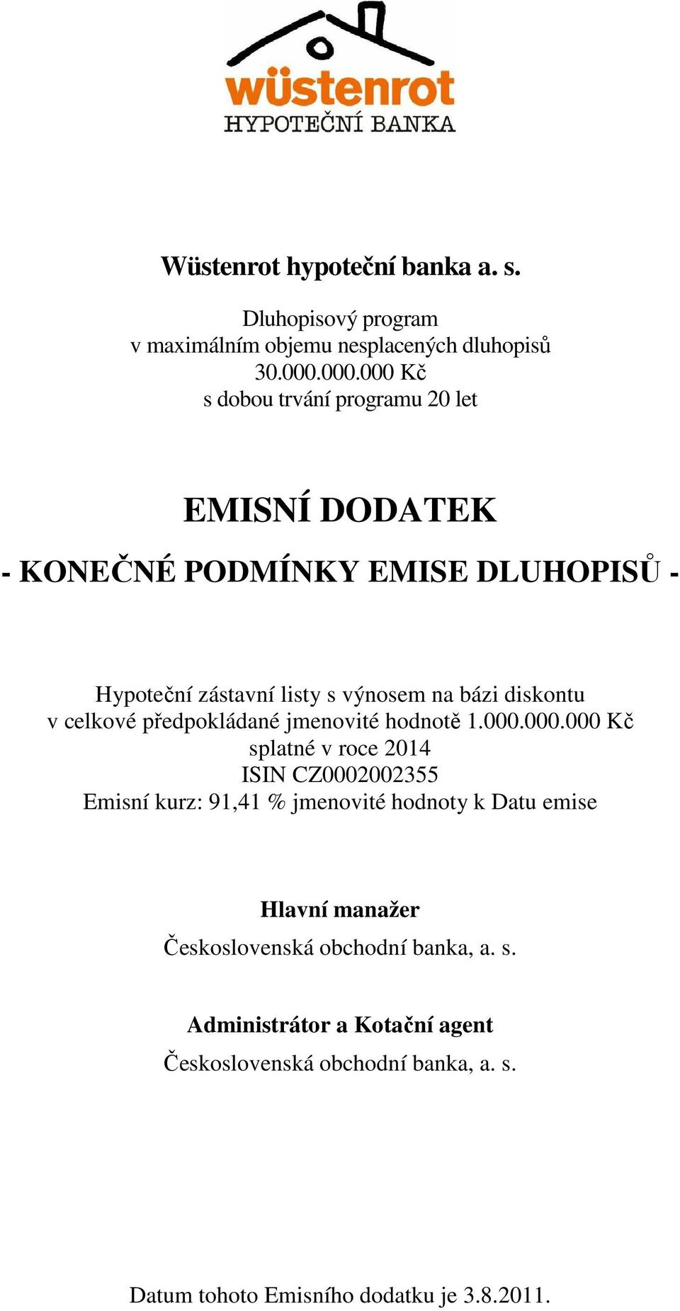 výnosem na bázi diskontu v celkové předpokládané jmenovité hodnotě 1.000.