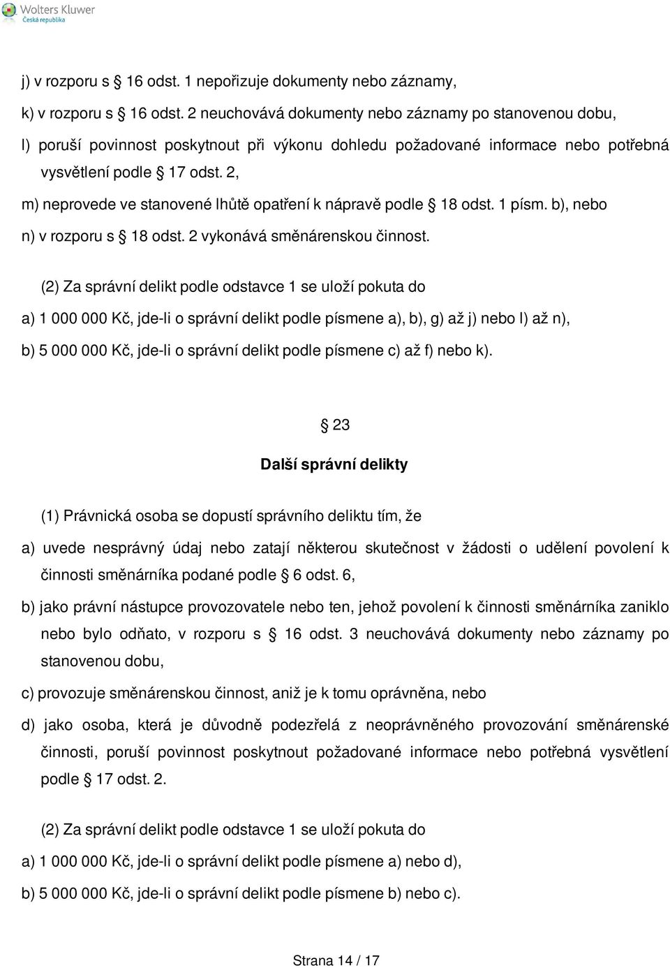 2, m) neprovede ve stanovené lhůtě opatření k nápravě podle 18 odst. 1 písm. b), nebo n) v rozporu s 18 odst. 2 vykonává směnárenskou činnost.