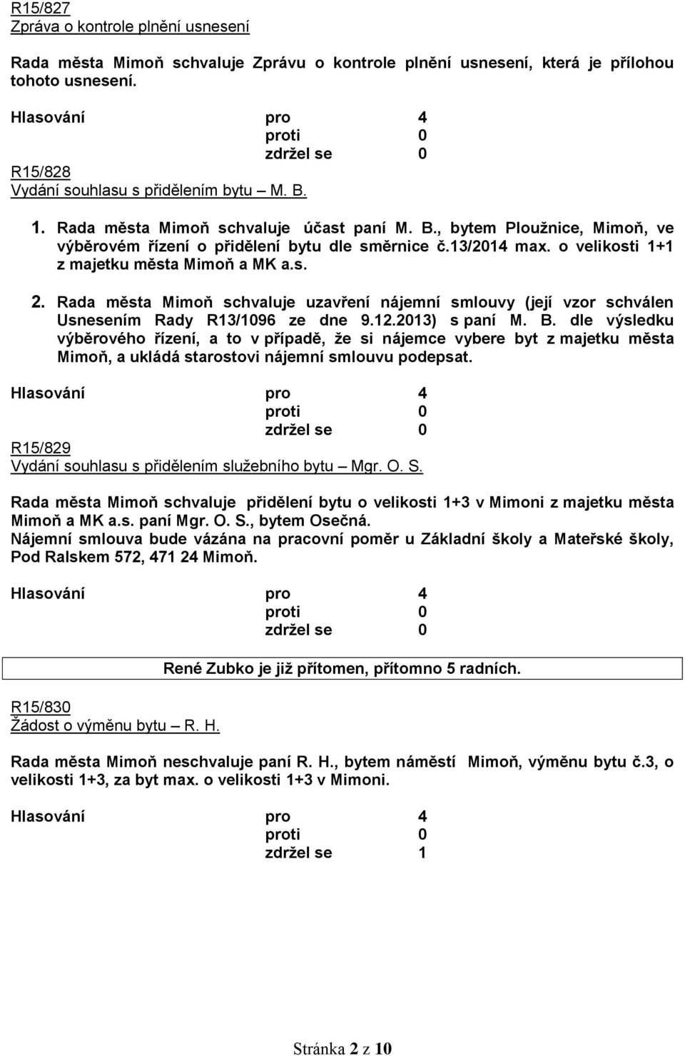 Rada města Mimoň schvaluje uzavření nájemní smlouvy (její vzor schválen Usnesením Rady R13/1096 ze dne 9.12.2013) s paní M. B.