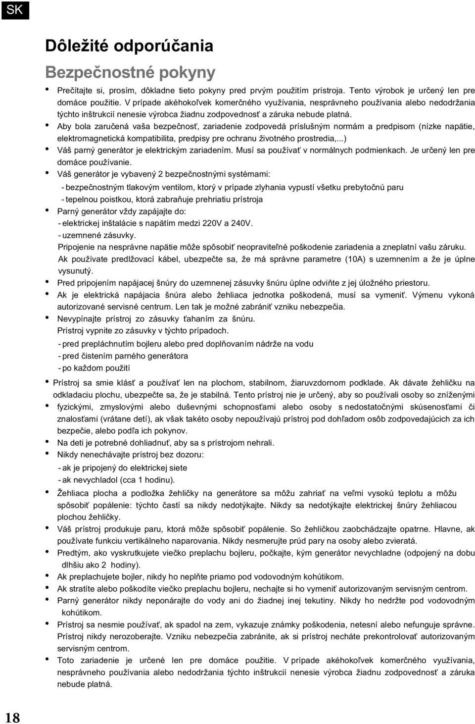Aby bola zaručená vaša bezpečnosť, zariadenie zodpovedá príslušným normám a predpisom (nízke napätie, elektromagnetická kompatibilita, predpisy pre ochranu životného prostredia,.