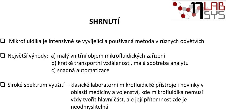 snadná automatizace Široké spektrum využití klasické laboratorní mikrofluidické přístroje i novinky v oblasti