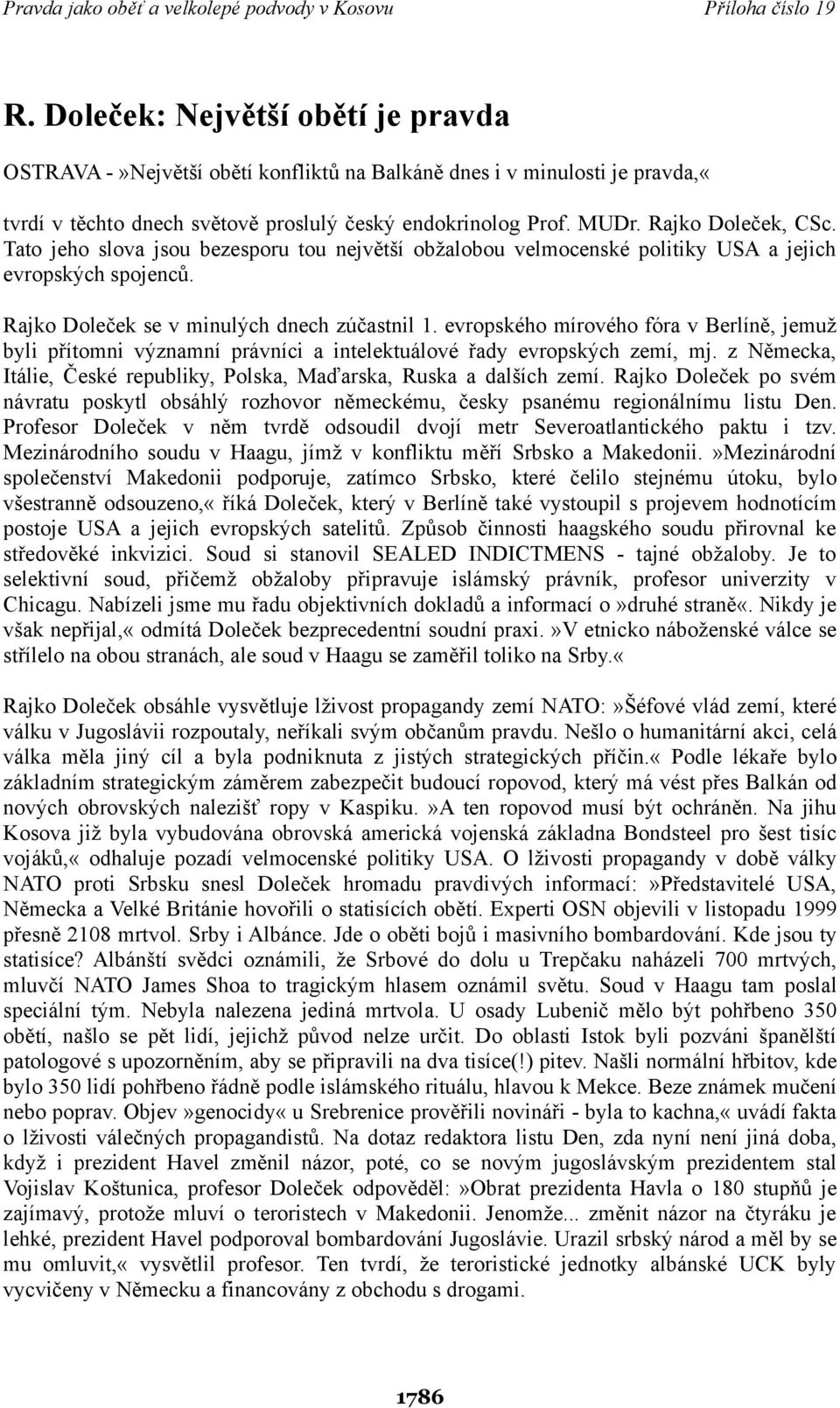 evropského mírového fóra v Berlíně, jemuž byli přítomni významní právníci a intelektuálové řady evropských zemí, mj. z Německa, Itálie, České republiky, Polska, Maďarska, Ruska a dalších zemí.