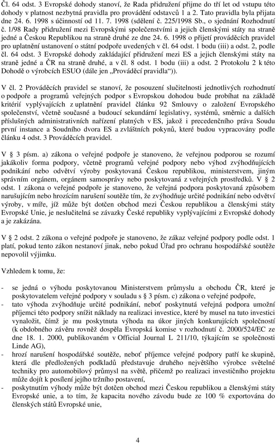 6. 1998 o přijetí prováděcích pravidel pro uplatnění ustanovení o státní podpoře uvedených v čl. 64 odst.