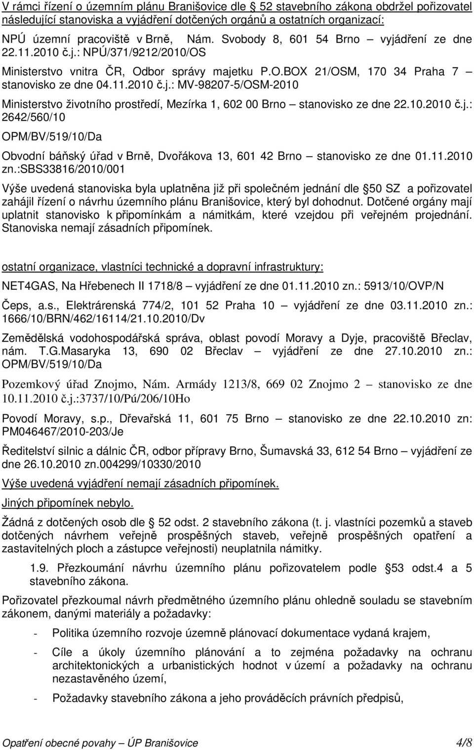 10.2010 č.j.: 2642/560/10 OPM/BV/519/10/Da Obvodní báňský úřad v Brně, Dvořákova 13, 601 42 Brno stanovisko ze dne 01.11.2010 zn.