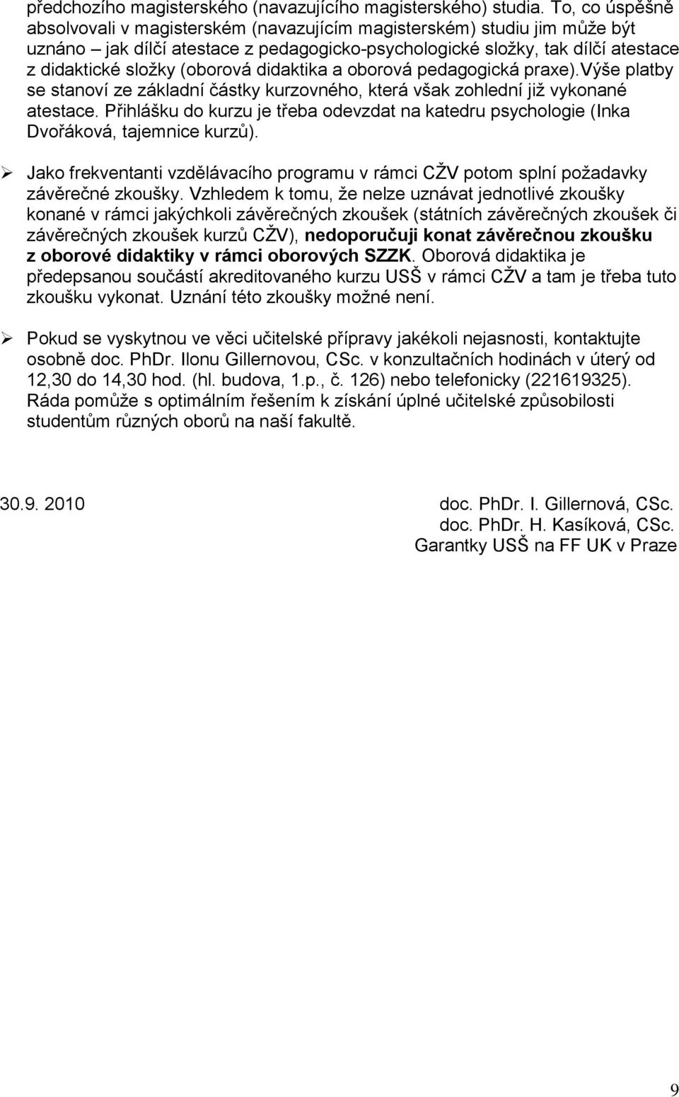 didaktika a oborová pedagogická praxe).výše platby se stanoví ze základní částky kurzovného, která však zohlední jiţ vykonané atestace.