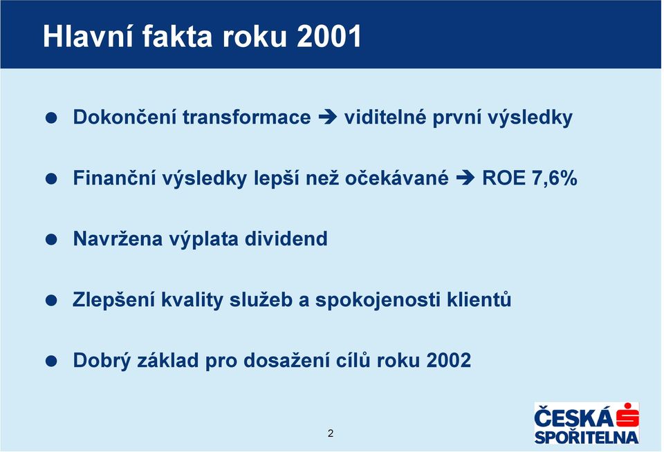 7,6% Navržena výplata dividend Zlepšení kvality služeb a