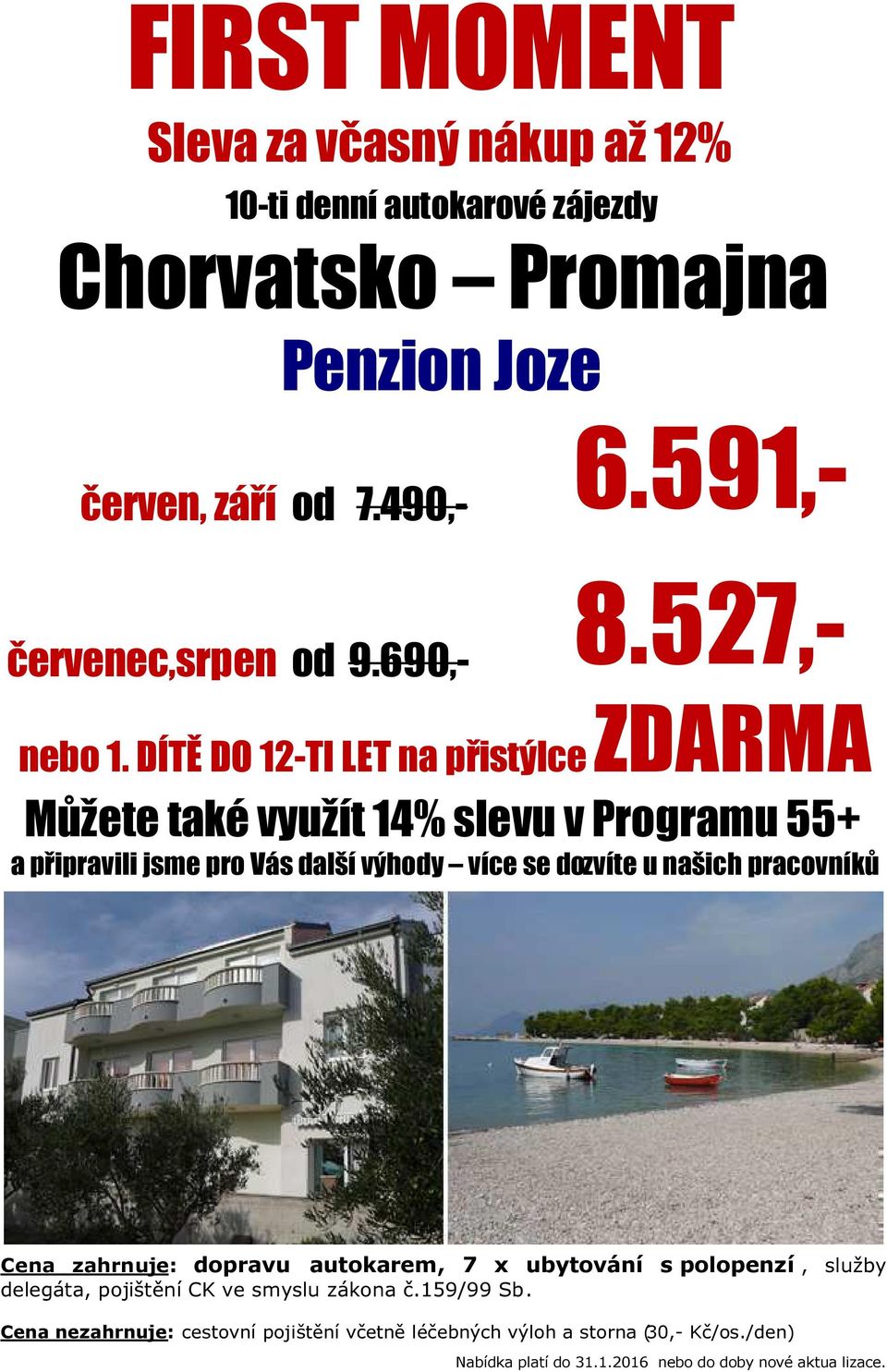 DÍTĚ DO 12-TI LET na přistýlce ZDARMA Můžete také využít 14% slevu v Programu 55+ a připravili jsme pro Vás další výhody více se dozvíte u našich