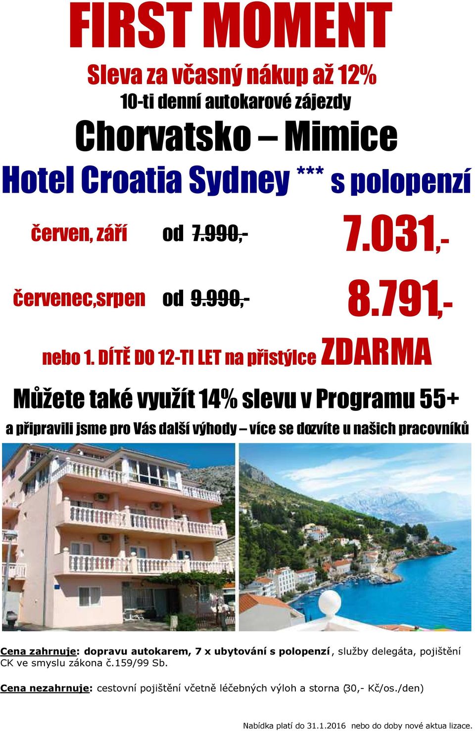 DÍTĚ DO 12-TI LET na přistýlce ZDARMA Můžete také využít 14% slevu v Programu 55+ a připravili jsme pro Vás další výhody více se dozvíte u našich