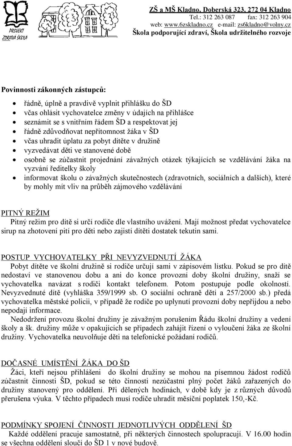 vyzvání ředitelky školy informovat školu o závažných skutečnostech (zdravotních, sociálních a dalších), které by mohly mít vliv na průběh zájmového vzdělávání PITNÝ REŽIM Pitný režim pro dítě si určí
