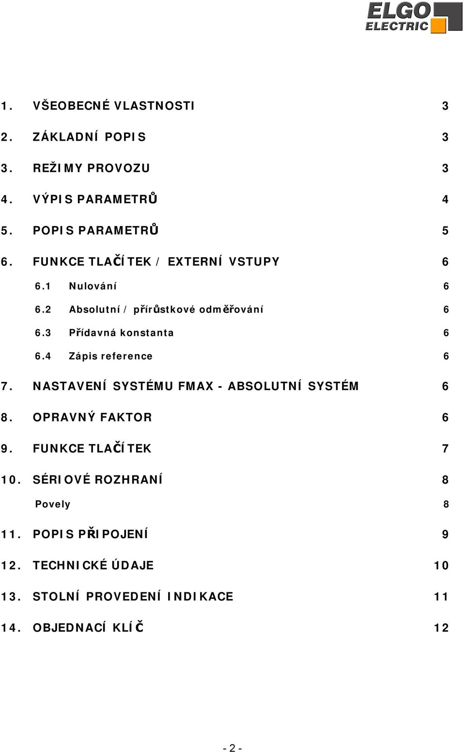 4 Zápis reference 6 7. NASTAVENÍ SYSTÉMU FMAX - ABSOLUTNÍ SYSTÉM 6 8. OPRAVNÝ FAKTOR 6 9. FUNKCE TLAČÍTEK 7 10.