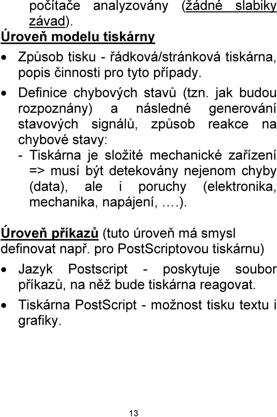 jak budou rozpoznány) a následné generování stavových signálů, způsob reakce na chybové stavy: - Tiskárna je složité mechanické zařízení => musí být