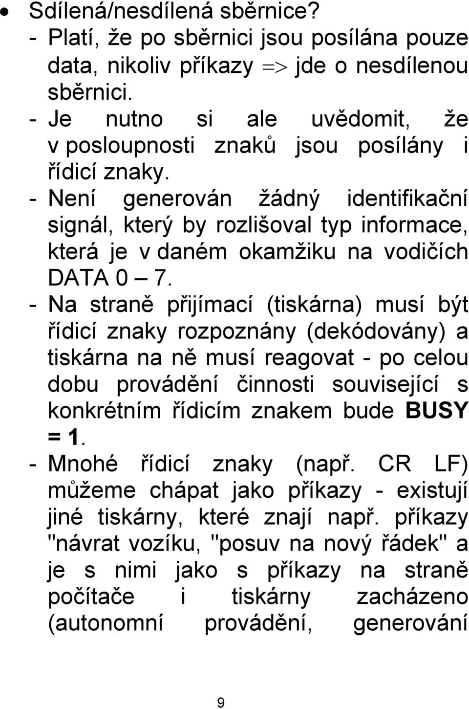 - Není generován žádný identifikační signál, který by rozlišoval typ informace, která je v daném okamžiku na vodičích DATA 0 7.