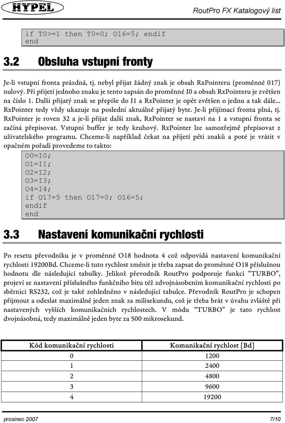 .. RxPointer tedy vždy ukazuje na poslední aktuálně přijatý byte. Je-li přijímací fronta plná, tj.