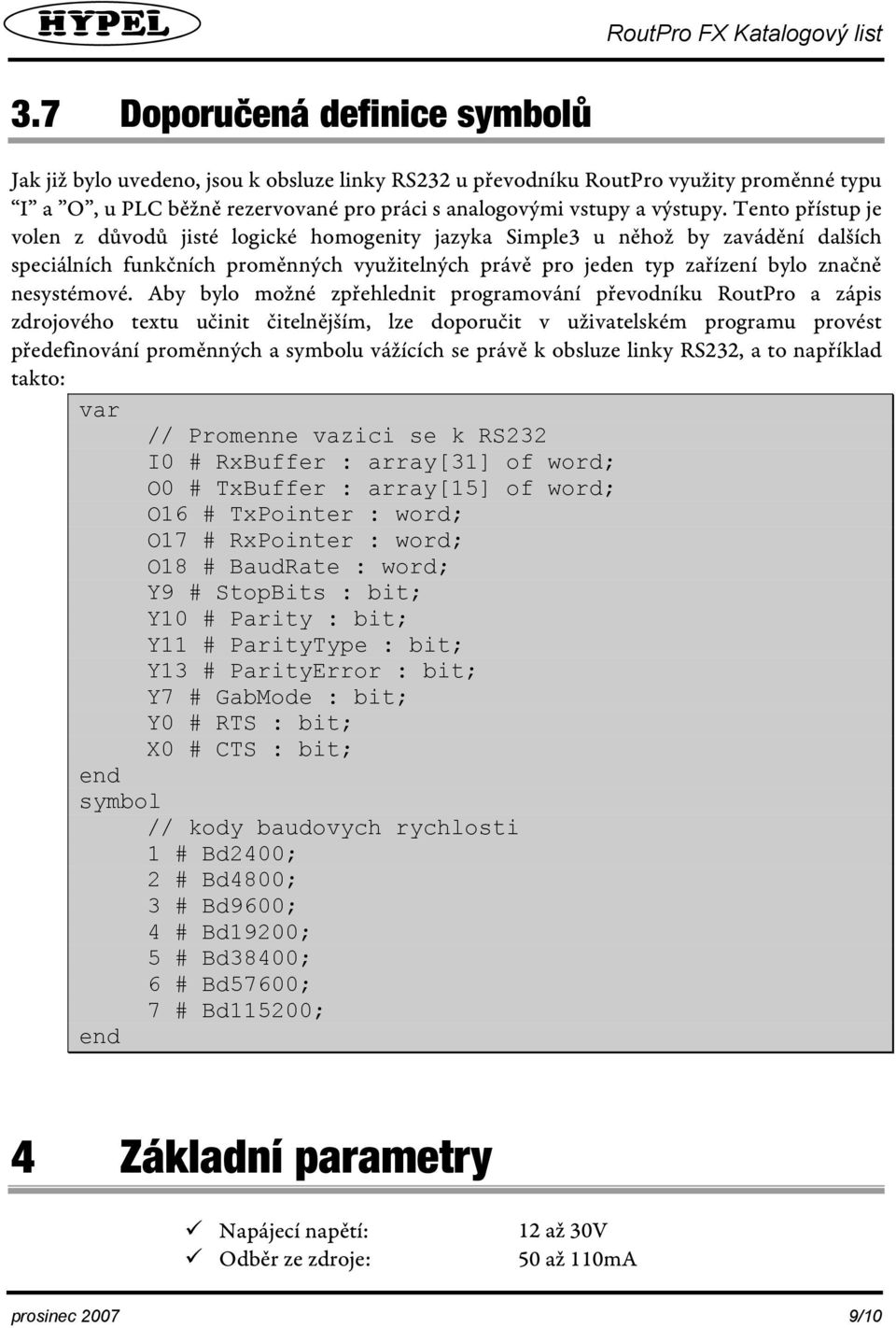 Aby bylo možné zpřehlednit programování převodníku RoutPro a zápis zdrojového textu učinit čitelnějším, lze doporučit v uživatelském programu provést předefinování proměnných a symbolu vážících se