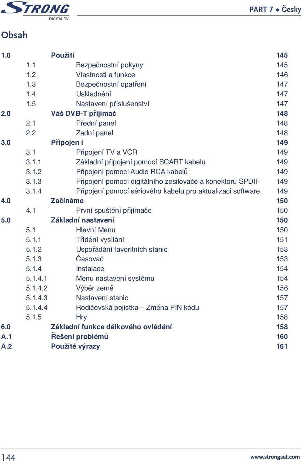 1.4 Připojení pomocí sériového kabelu pro aktualizaci software 149 4.0 Začínáme 150 4.1 První spuštění přijímače 150 5.0 Základní nastavení 150 5.1 Hlavní Menu 150 5.1.1 Třídění vysílání 151 5.1.2 Uspořádání favoritních stanic 153 5.