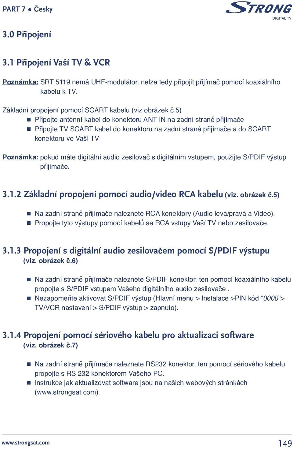 audio zesilovač s digitálním vstupem, použijte S/PDIF výstup přijímače. 3.1.2 Základní propojení pomocí audio/video RCA kabelů (viz. obrázek č.