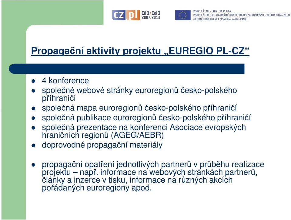 Asociace evropských hraničních regionů (AGEG/AEBR) doprovodné propagační materiály propagační opatření jednotlivých partnerů v průběhu