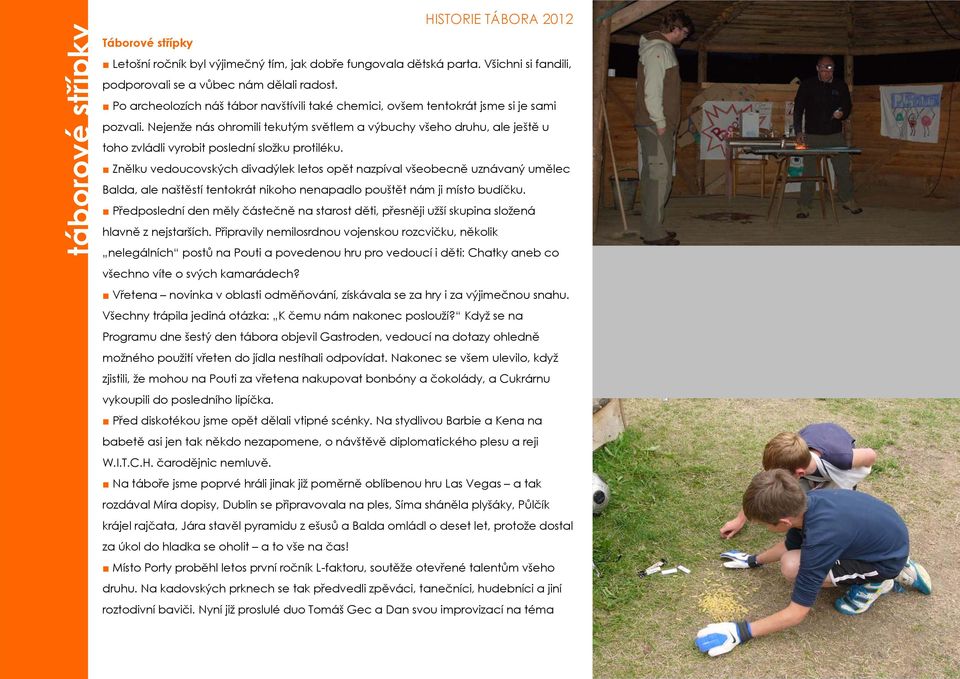Nejenže nás ohromili tekutým světlem a výbuchy všeho druhu, ale ještě u toho zvládli vyrobit poslední složku protiléku.