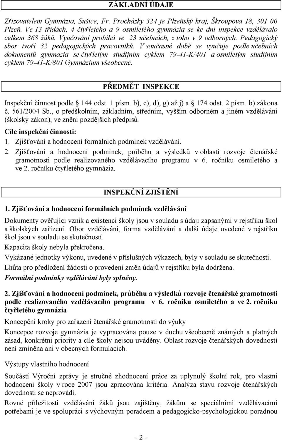 Pedagogický sbor tvoří 32 pedagogických pracovníků.