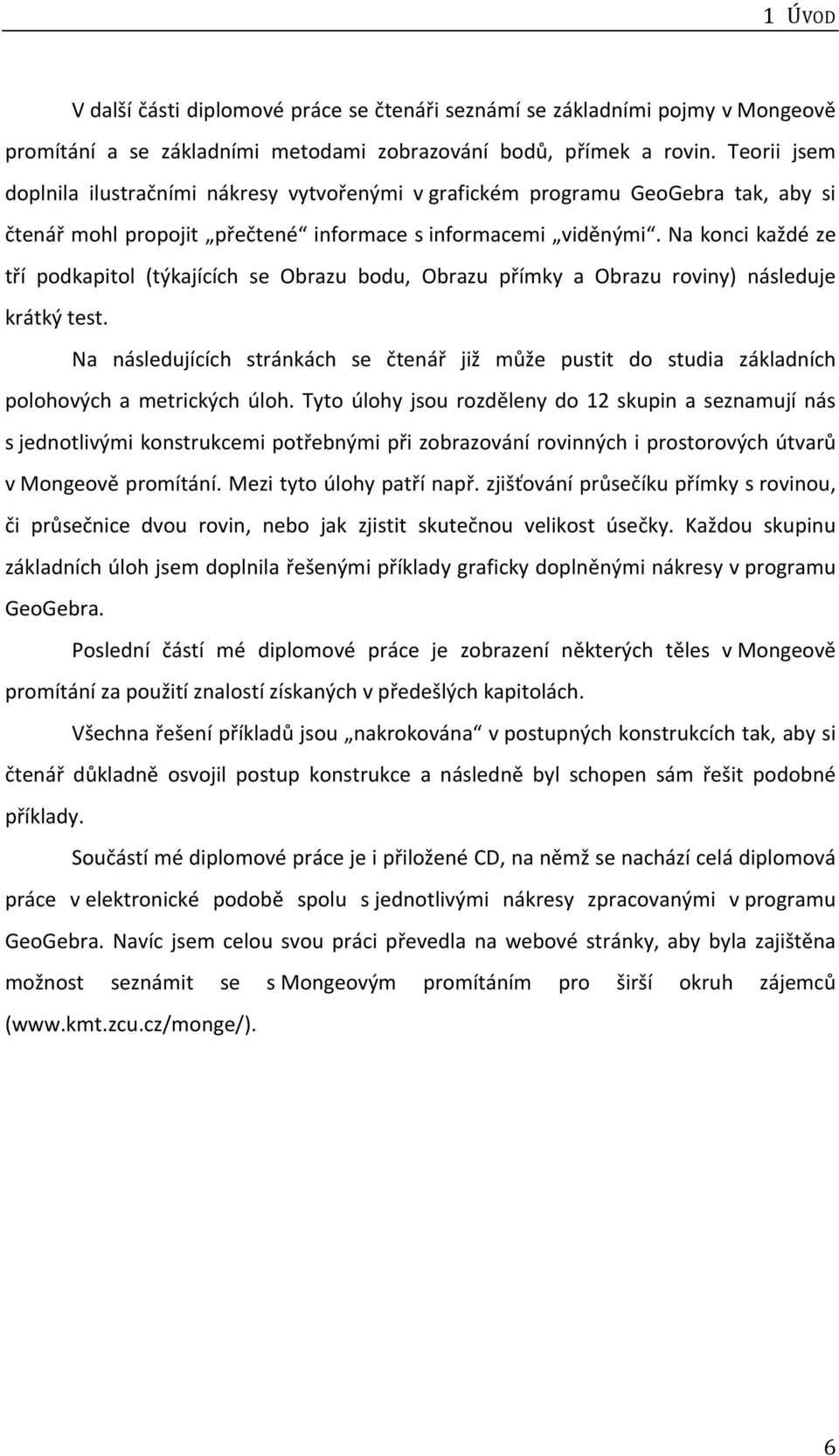 Na konci každé ze tří podkapitol (týkajících se Obrazu bodu, Obrazu přímky a Obrazu roviny) následuje krátký test.