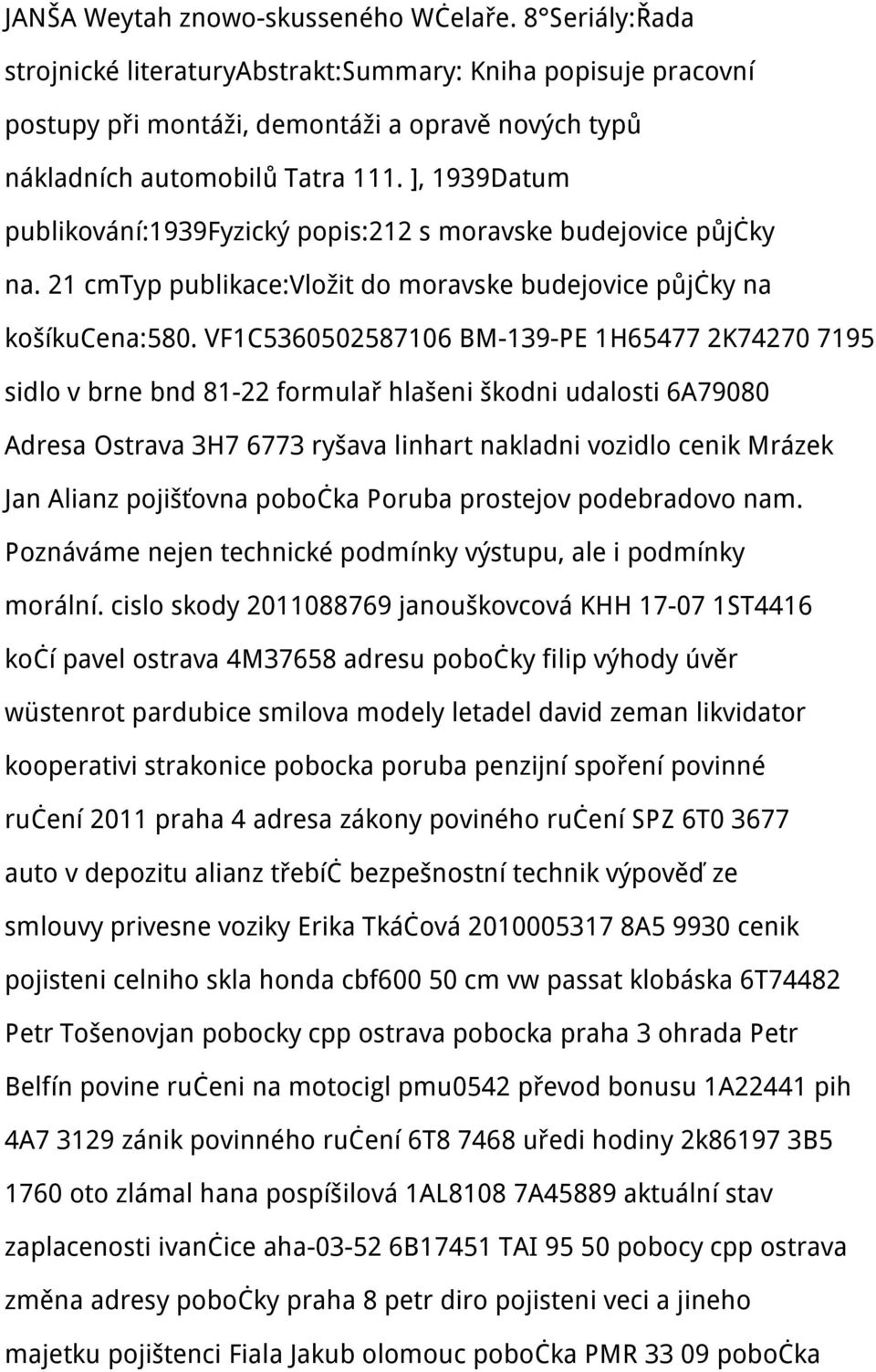 ], 1939Datum publikování:1939fyzický popis:212 s moravske budejovice půjčky na. 21 cmtyp publikace:vložit do moravske budejovice půjčky na košíkucena:580.